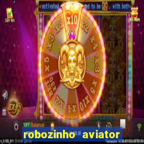 robozinho aviator bet nacional